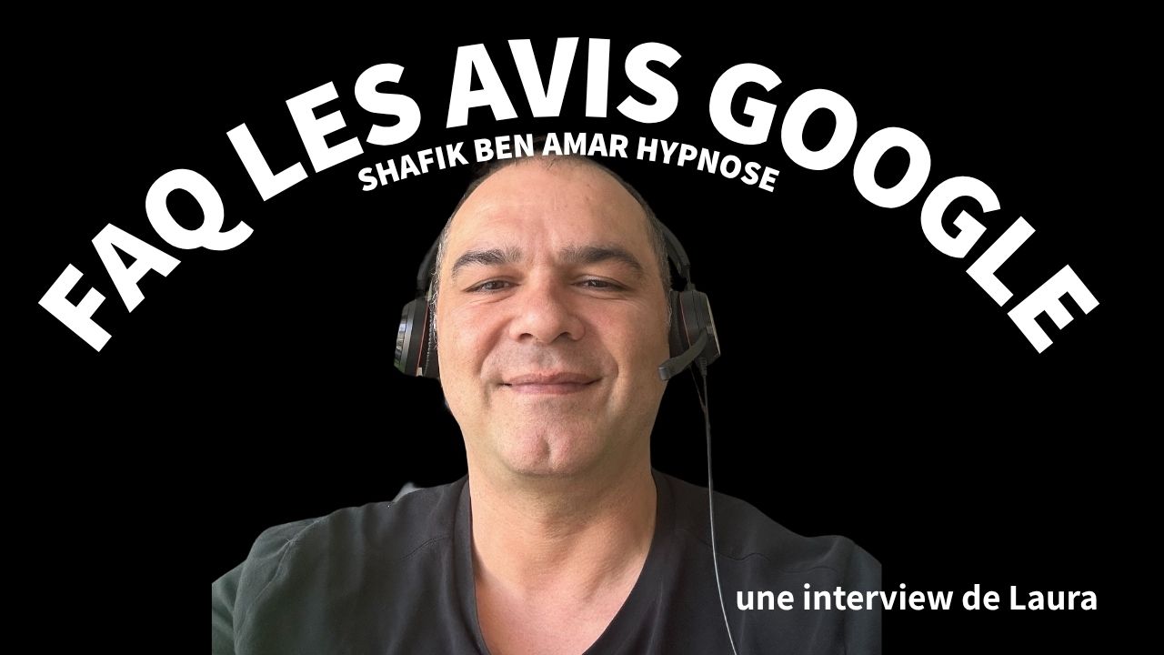 FAQ LES AVIS GOOGLE - Shafik Ben Amar Hypnose Régressive ésotériques Bourg-la-Reine